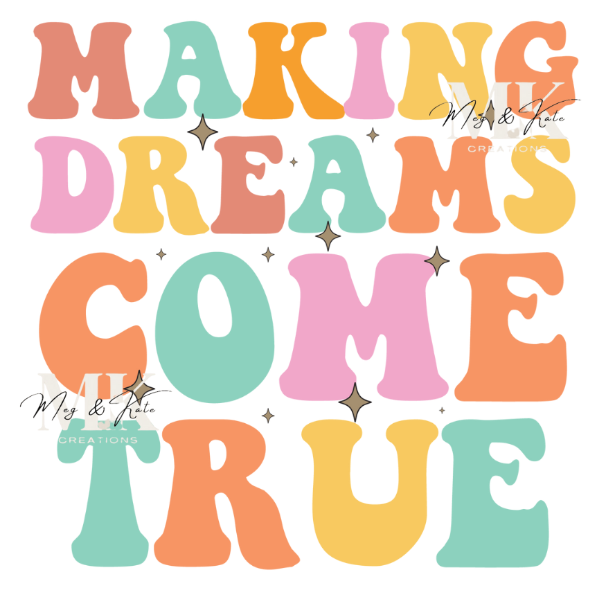 Making Dreams Come True DTF TRANSFER