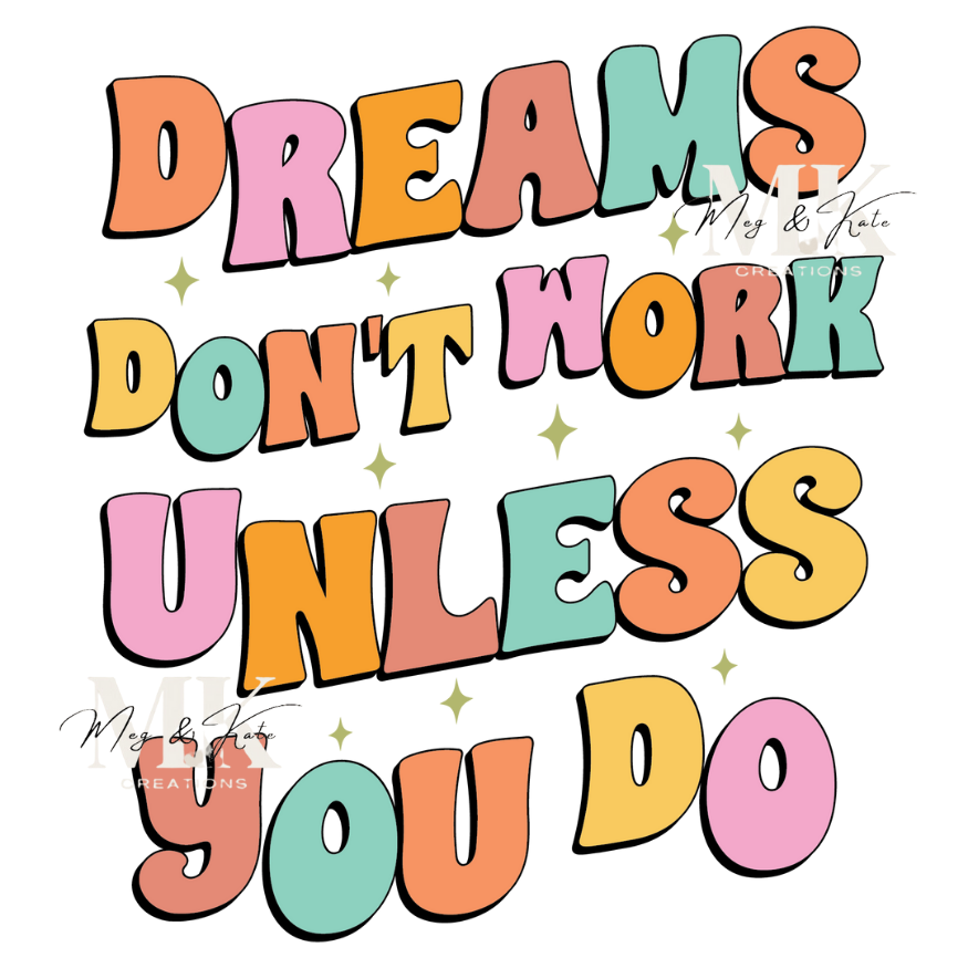 Dreams Dont Work Unless You Do DTF TRANSFER