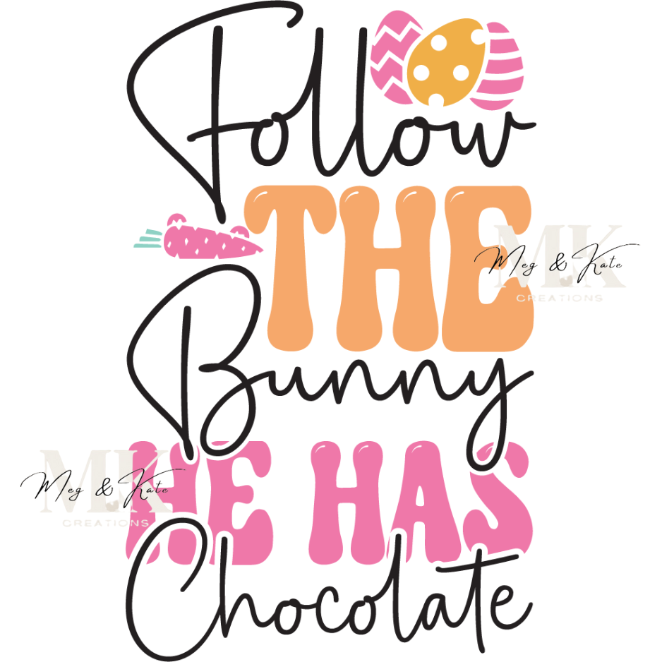 Follow the Bunny He has Chocolate DTF TRANSFER
