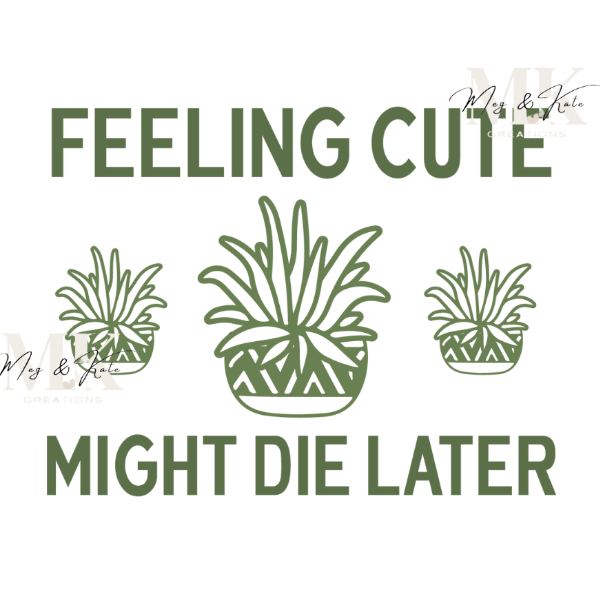 Feeling Cute Might Die Later DTF TRANSFER