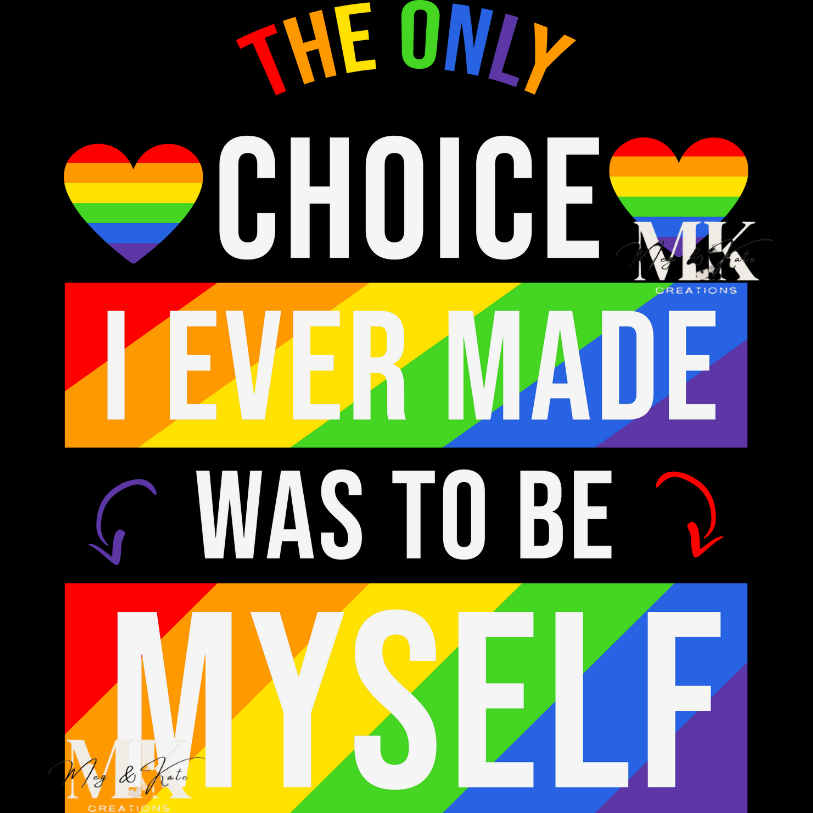 The Only Choice I Ever Made Was to be Myself DTF TRANSFER