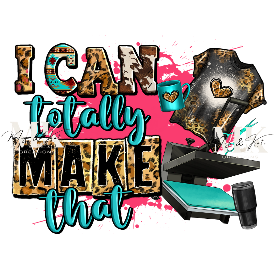 I Can Totally Make That DTF TRANSFER