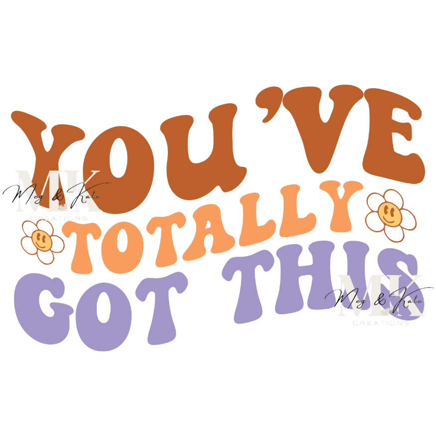 You've Totally Got This DTF TRANSFER