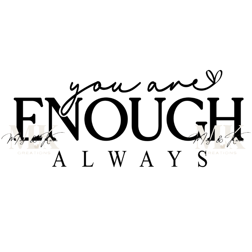 You Are Enough Always DTF TRANSFER