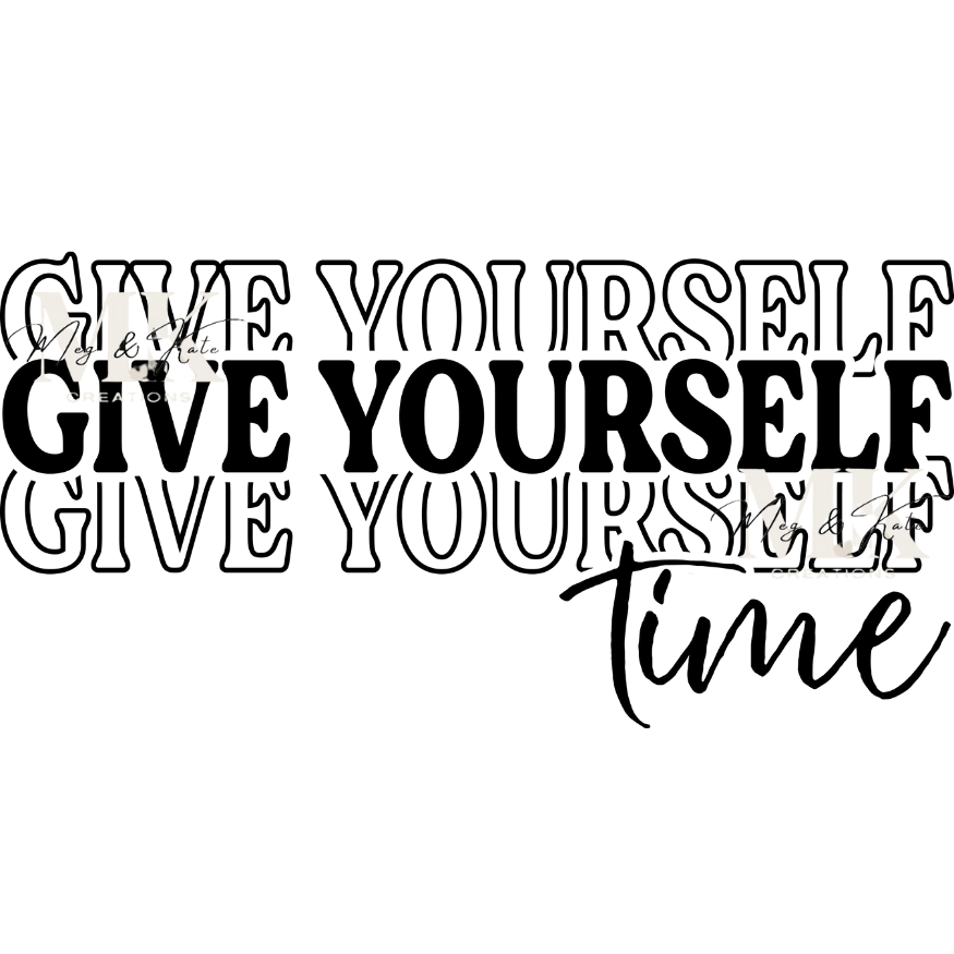 Give Yourself Time DTF TRANSFER