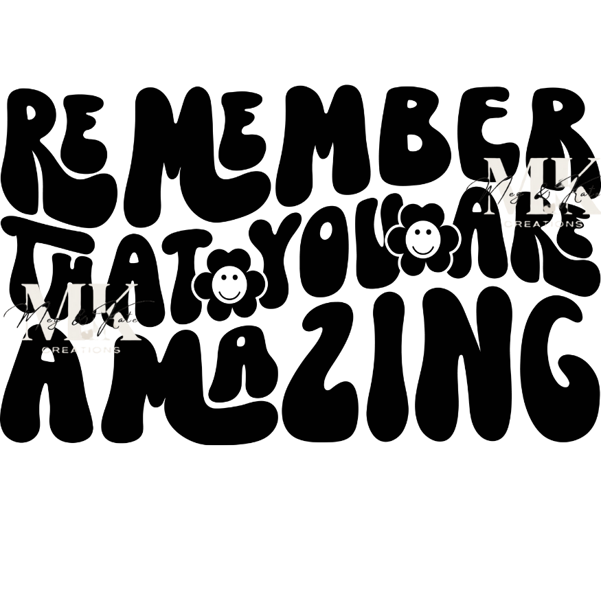 Remember That You Are Amazing DTF TRANSFER