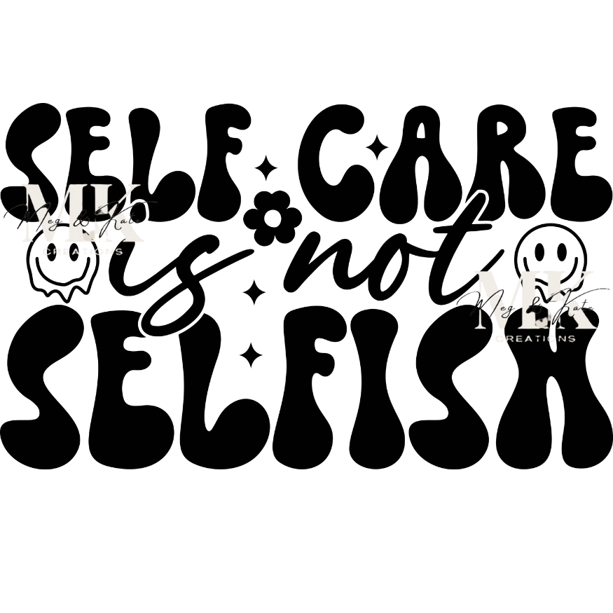 Self Care is Not Selfish DTF TRANSFER