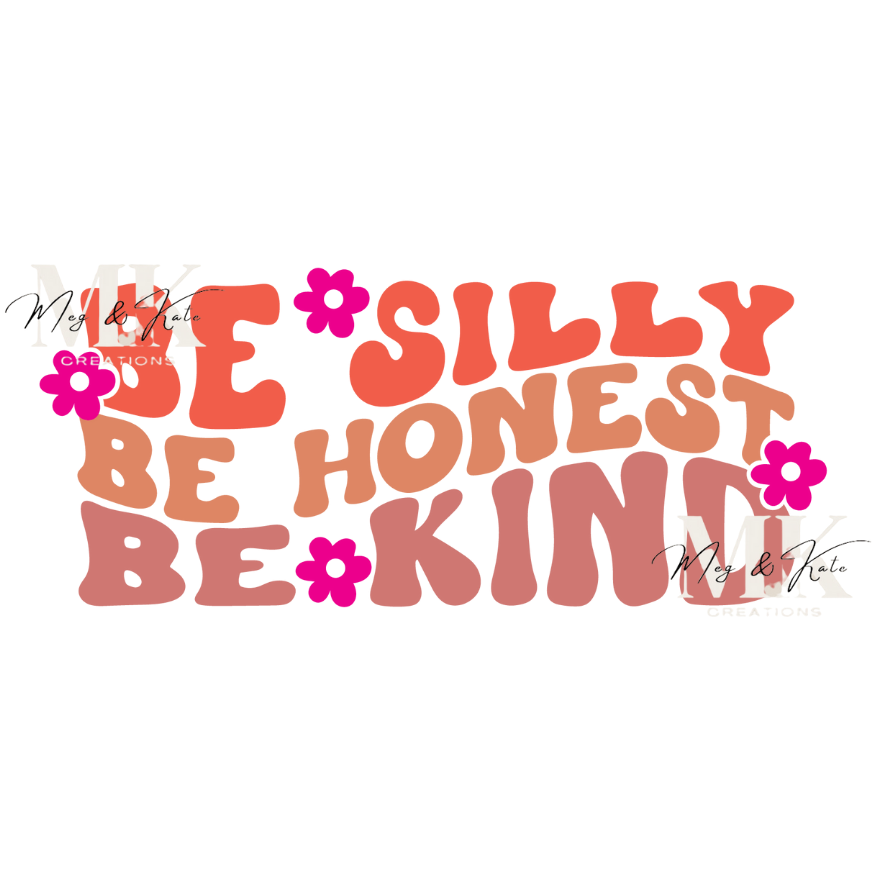 Be Silly Be Honest Be Kind DTF TRANSFER
