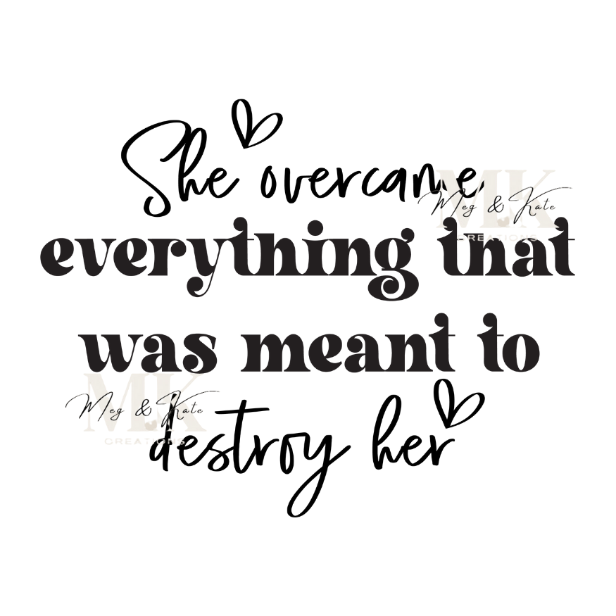 She Overcame Everything That Was Meant To Destroy Her DTF TRANSFER