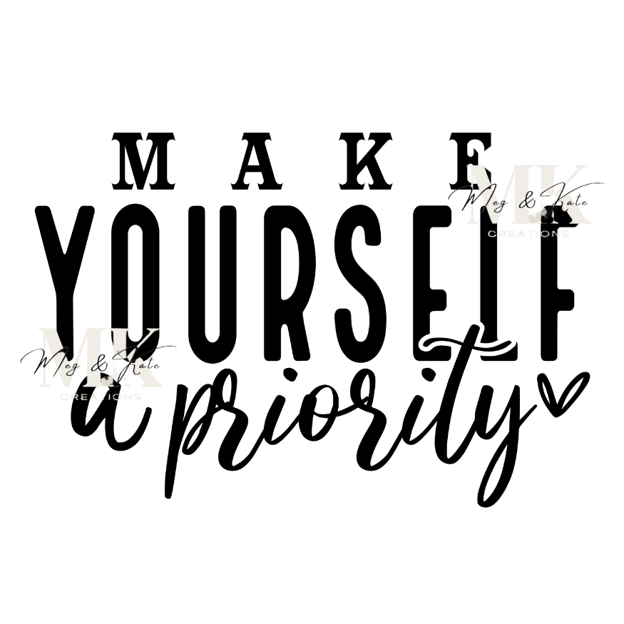 Make Yourself A Priority DTF TRANSFER