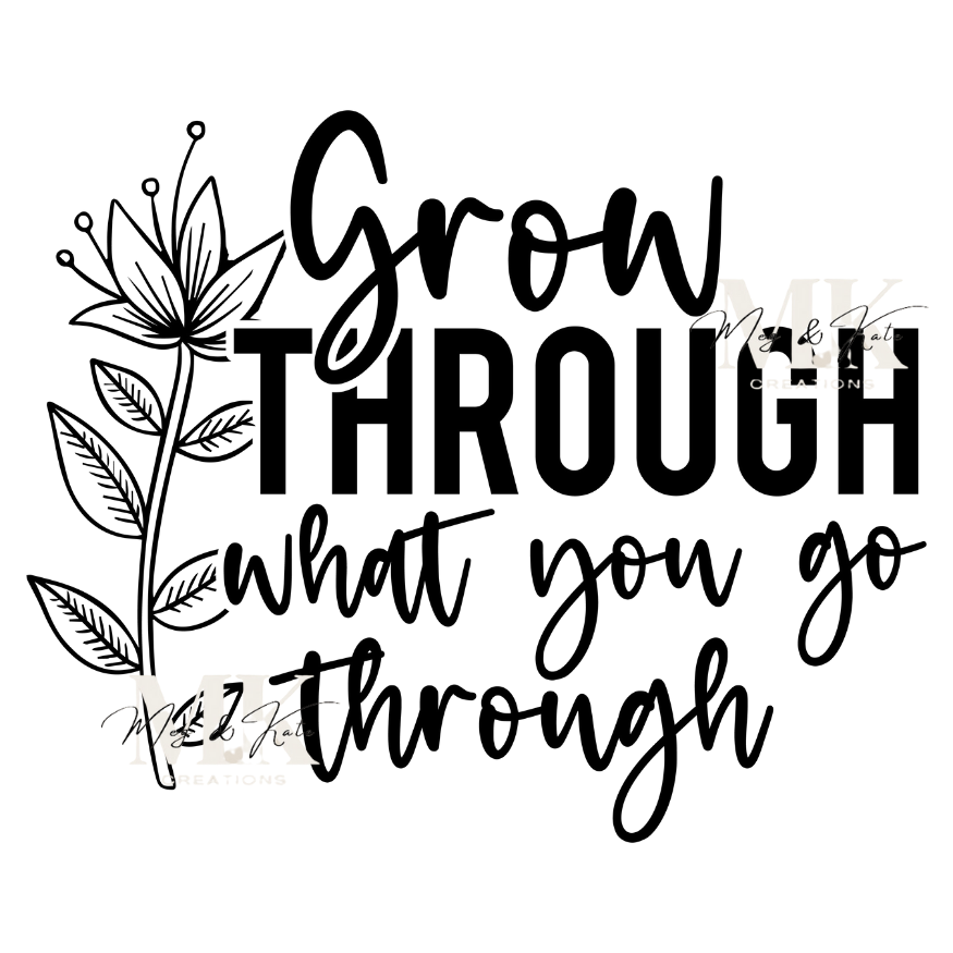 Grow Through What You Go Through DTF TRANSFER