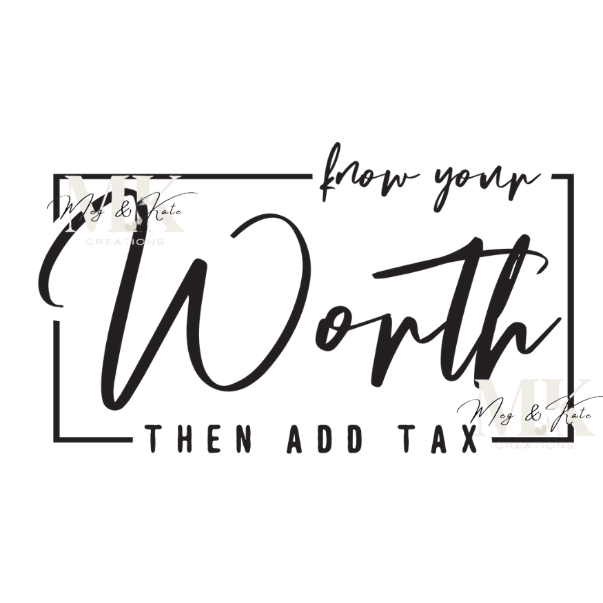 Know Your Worth Then Add Tax DTF TRANSFER