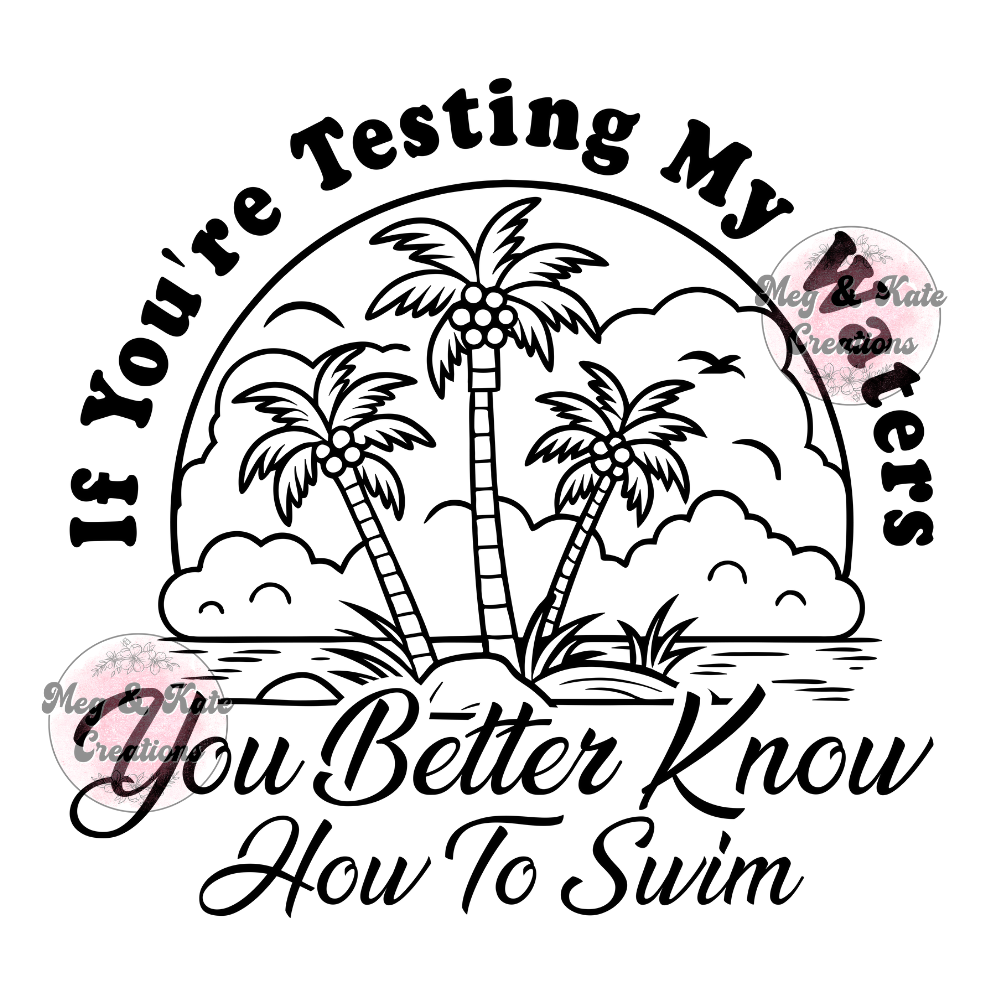 If You're Testing My Waters DTF TRANSFER