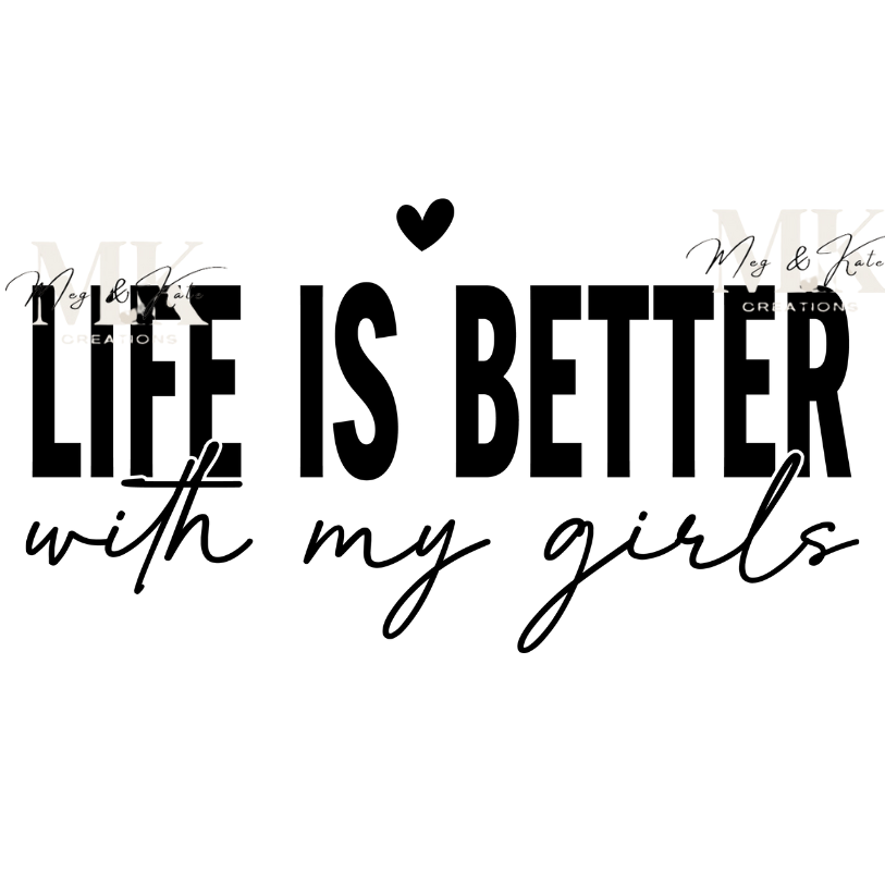 Life is Better With My Girls DTF TRANSFER