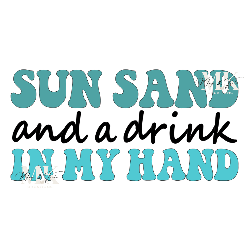 Sun Sand and a Drink in My Hand DTF TRANSFER
