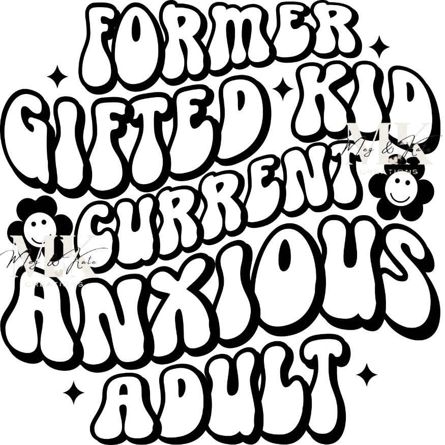 Former Gifted Kid Current Anxious Adult DTF TRANSFER