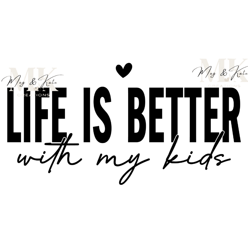 Life is Better With My Kids DTF TRANSFER