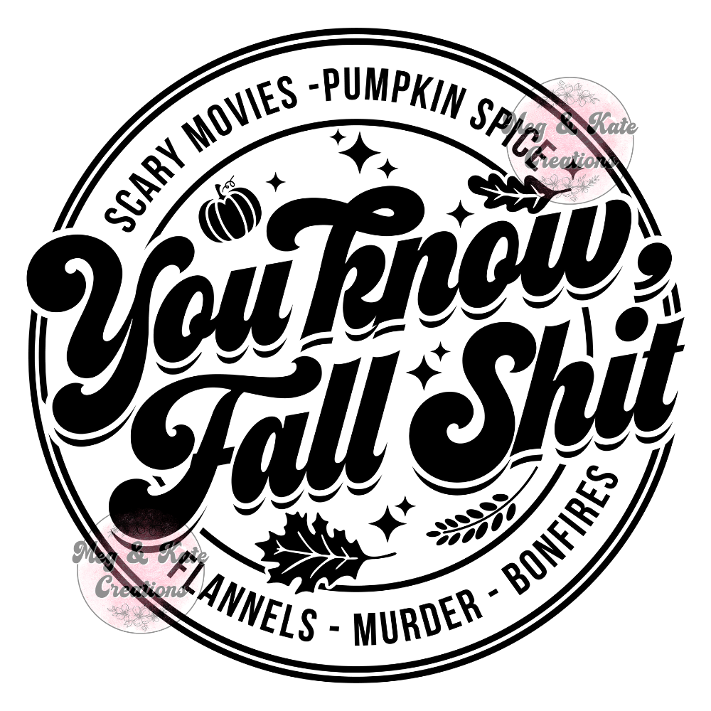 You Know Fall Shit DTF TRANSFER