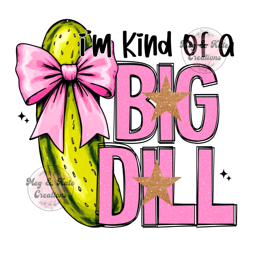 I'm Kind of a Big Dill DTF TRANSFER