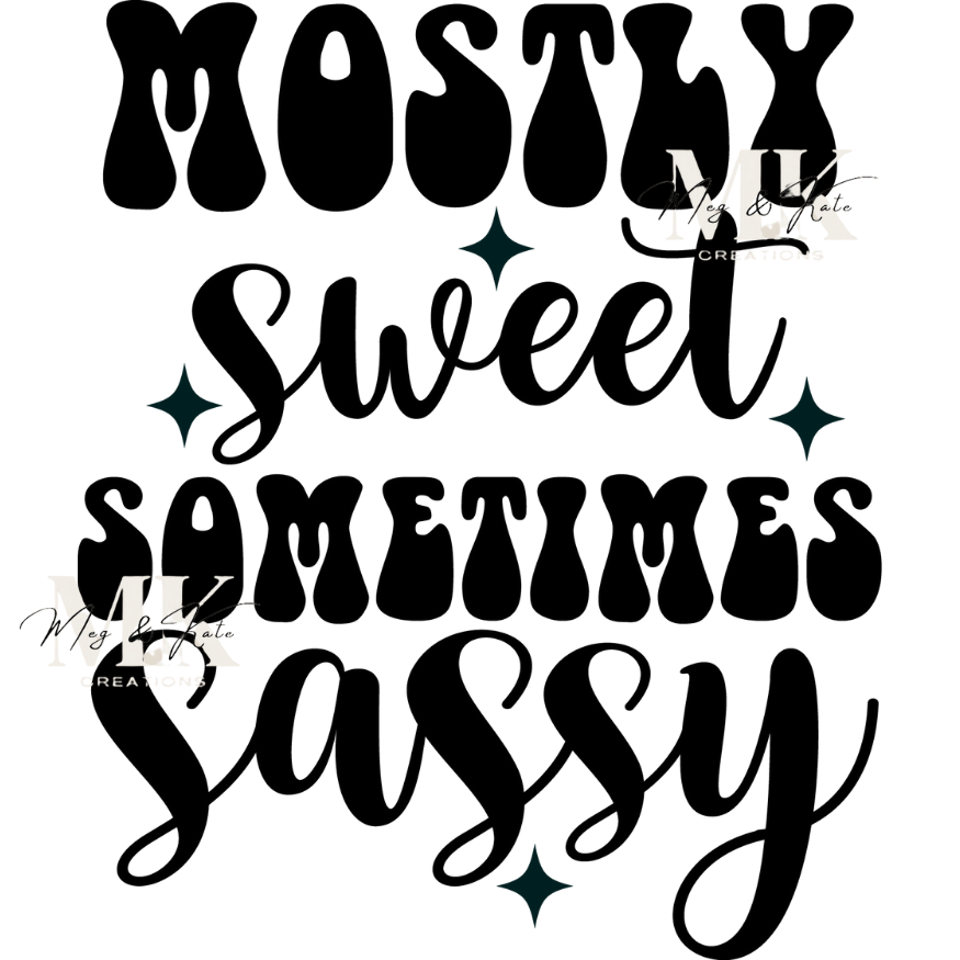Mostly Sweet Sometimes Sassy DTF TRANSFER
