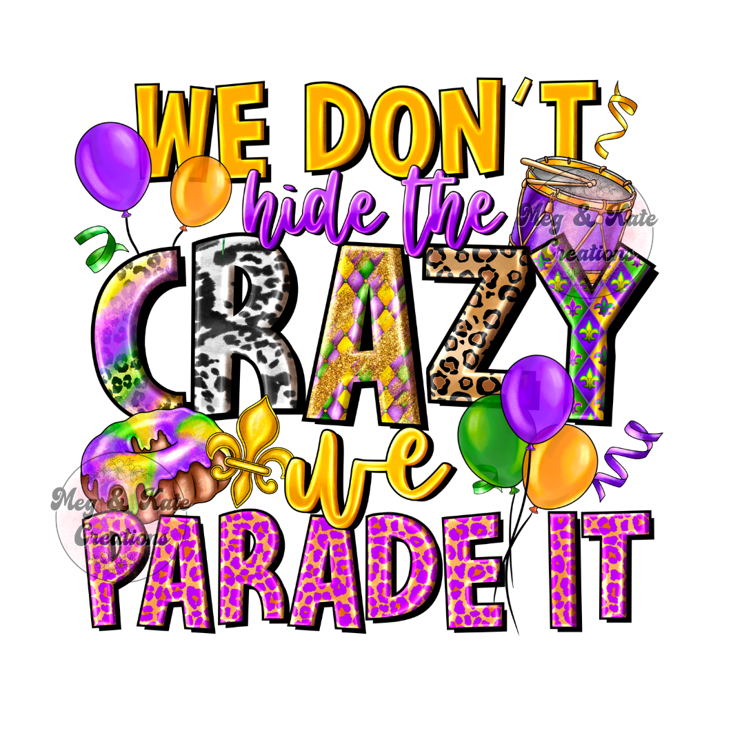 We Don't Hide the Crazy We Parade It DTF TRANSFER