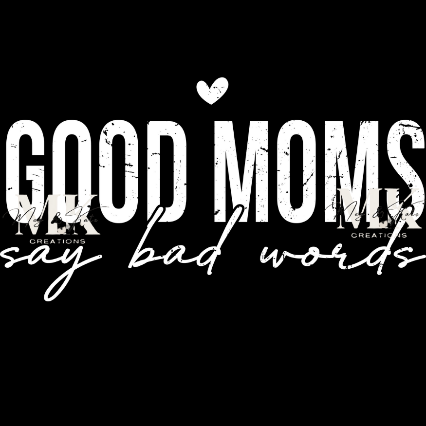 Good Moms Say Bad Words in White DTF TRANSFER