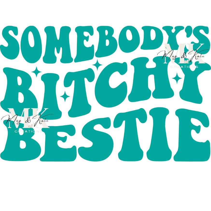 Somebody's Bitchy Bestie DTF TRANSFER
