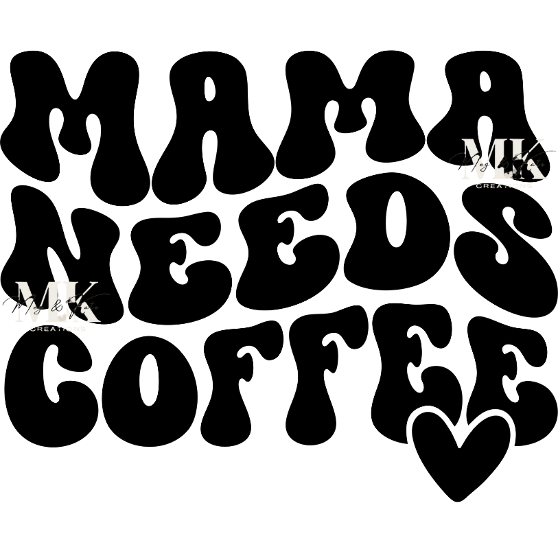 Mama Needs Coffee DTF TRANSFER