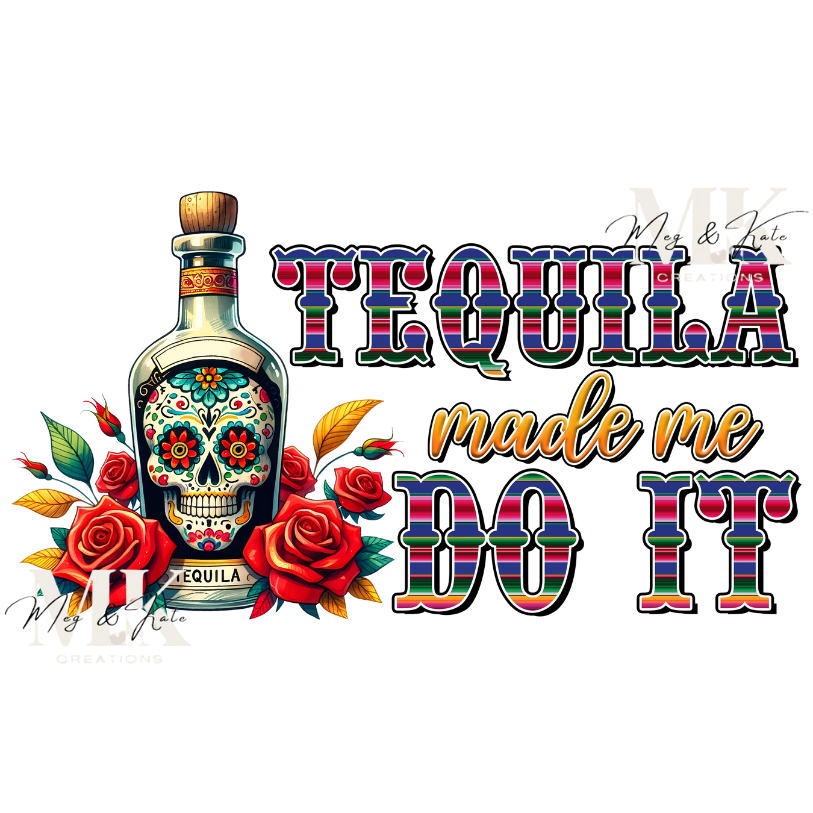 Tequila Made Me Do It DTF TRANSFER