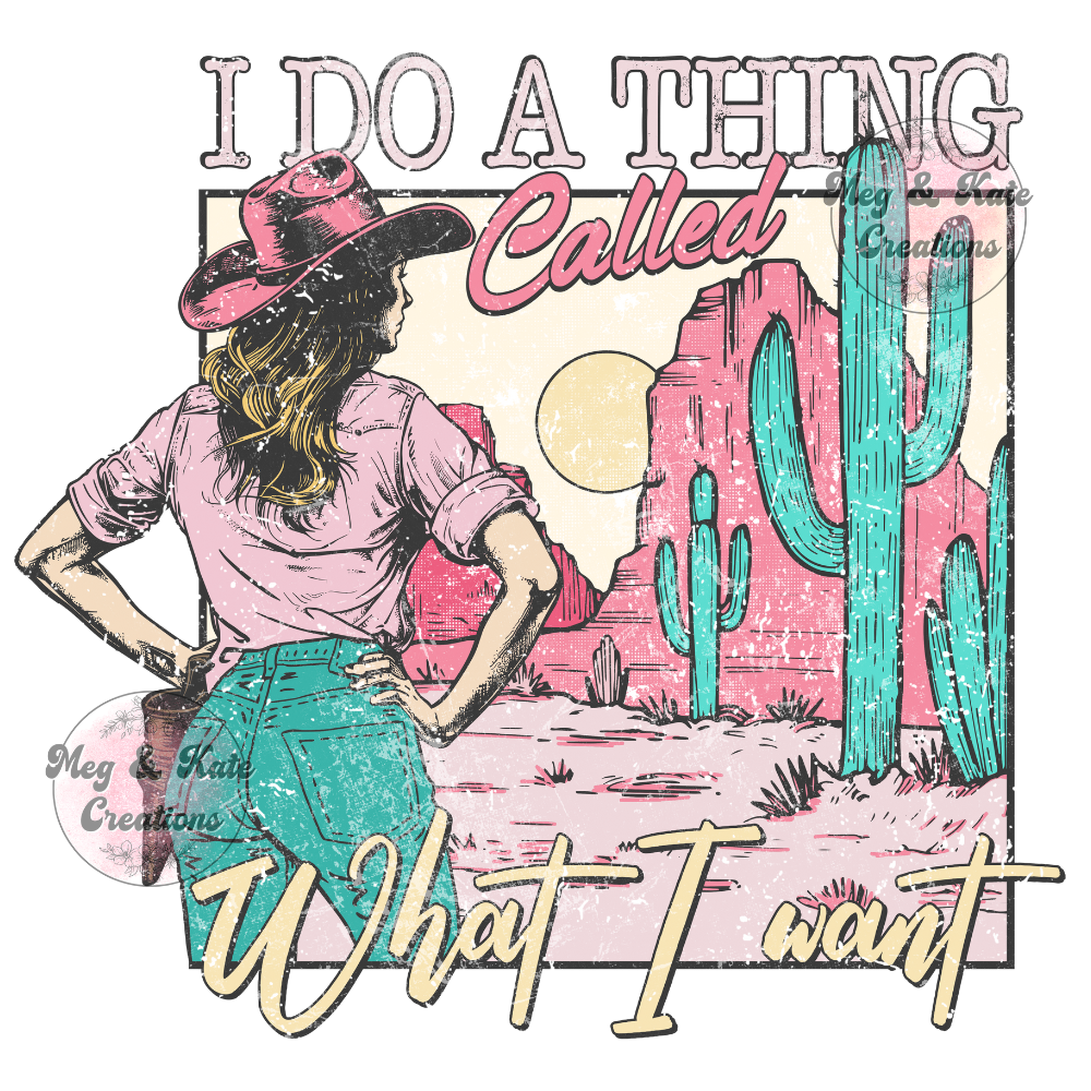 I Do A Thing Called What I Want DTF TRANSFER