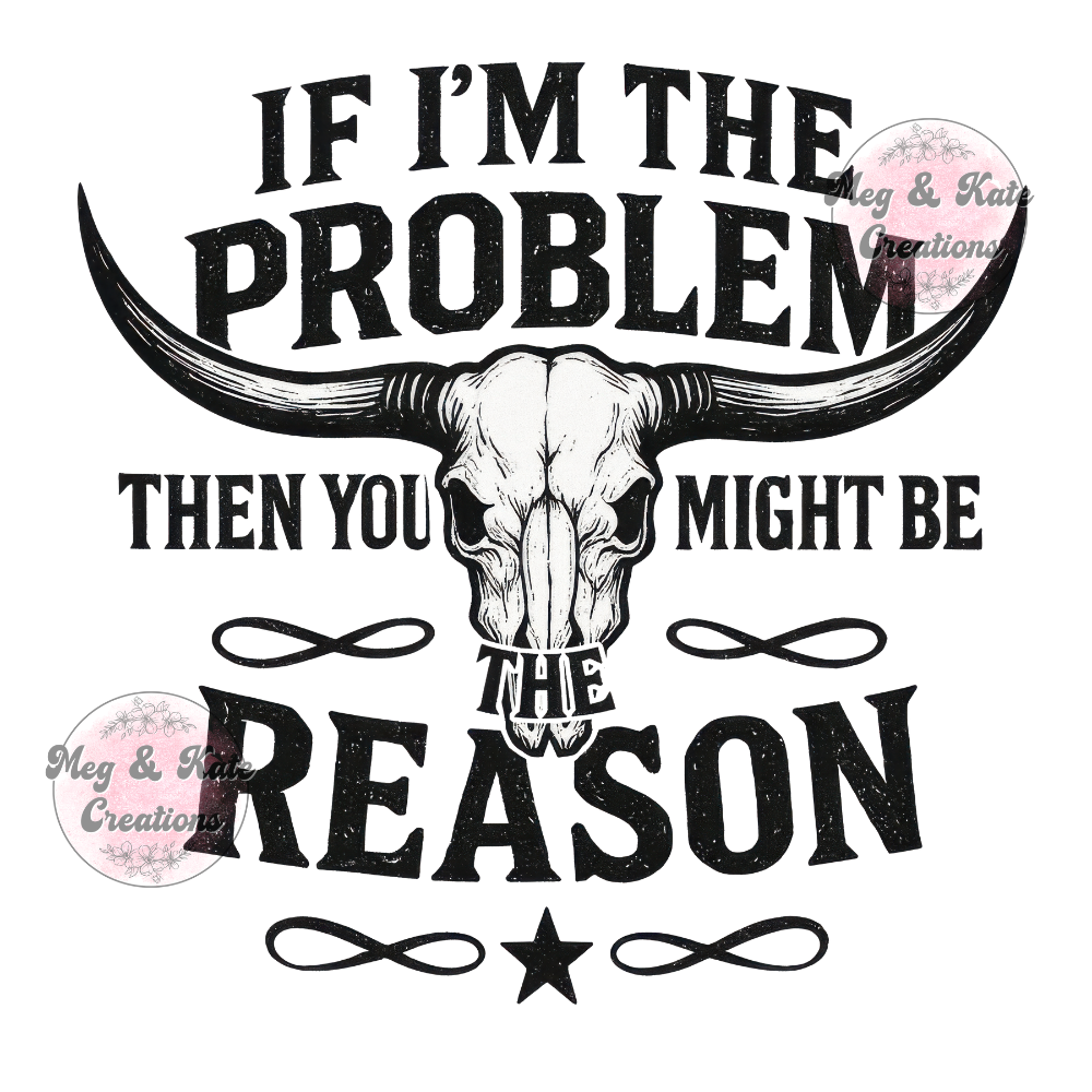If I'm the Problem DTF TRANSFER