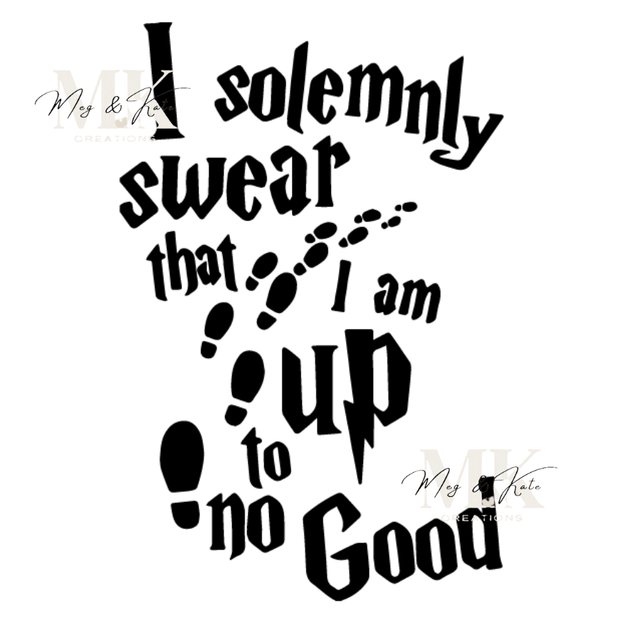 I Solemnly Swear that I am up to no Good DTF TRANSFER