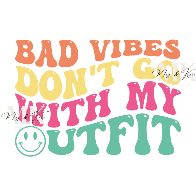Bad Vibes Don't Go With My Outfit DTF TRANSFER
