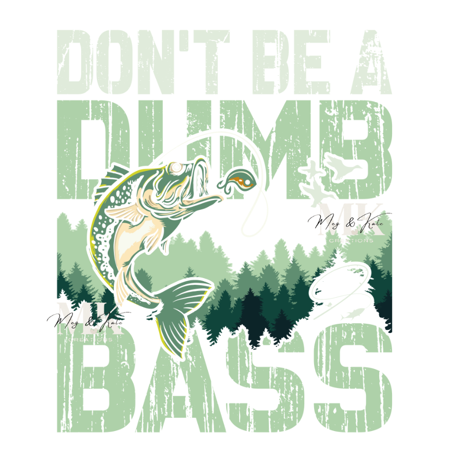 Don't Be A Dumb Bass DTF TRANSFER