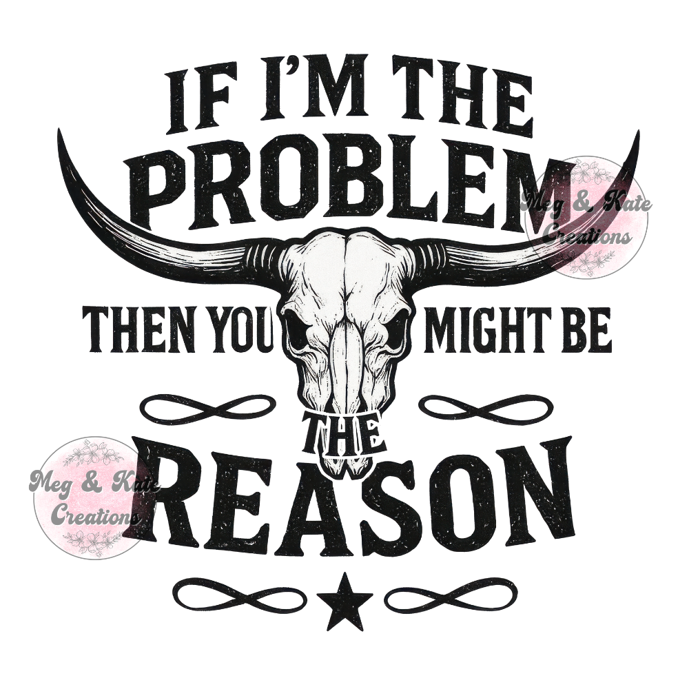 If I'm the Problem DTF TRANSFER