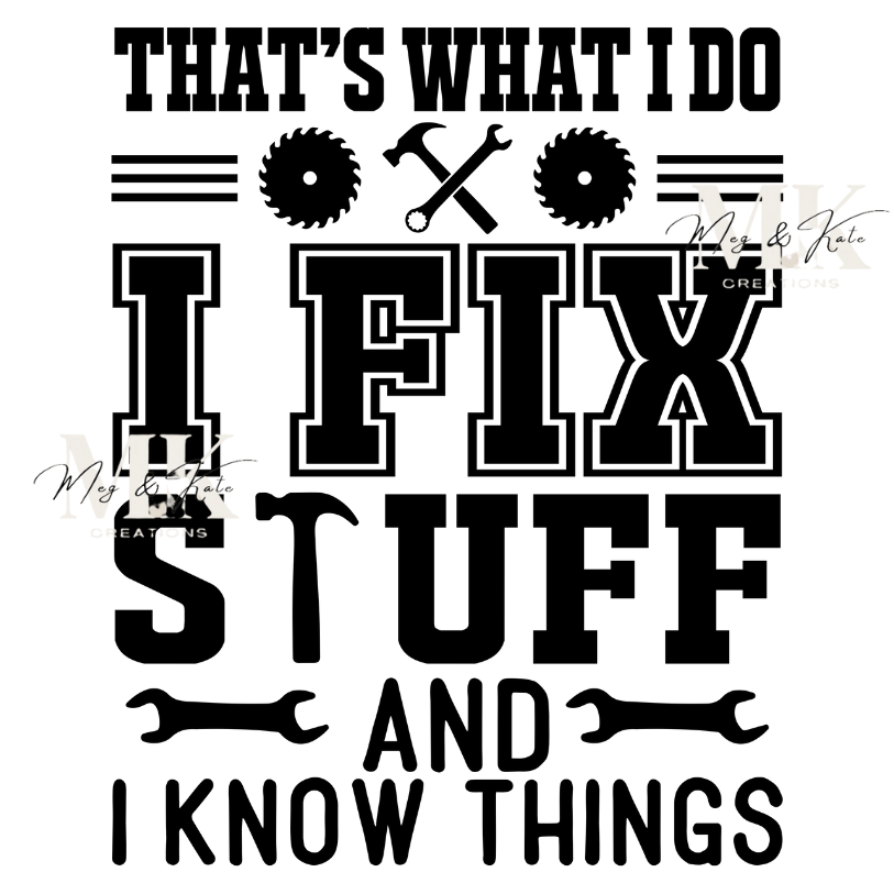 That's What I Do I Fix Stuff and I Know Things DTF TRANSFER