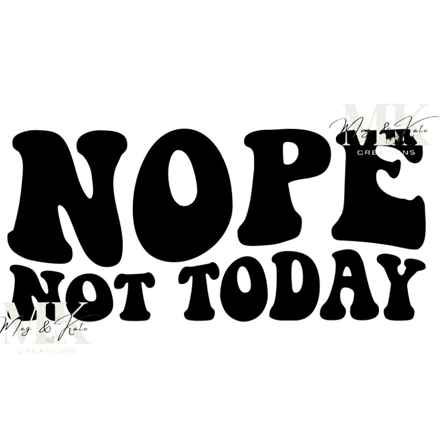 Nope Not Today DTF TRANSFER