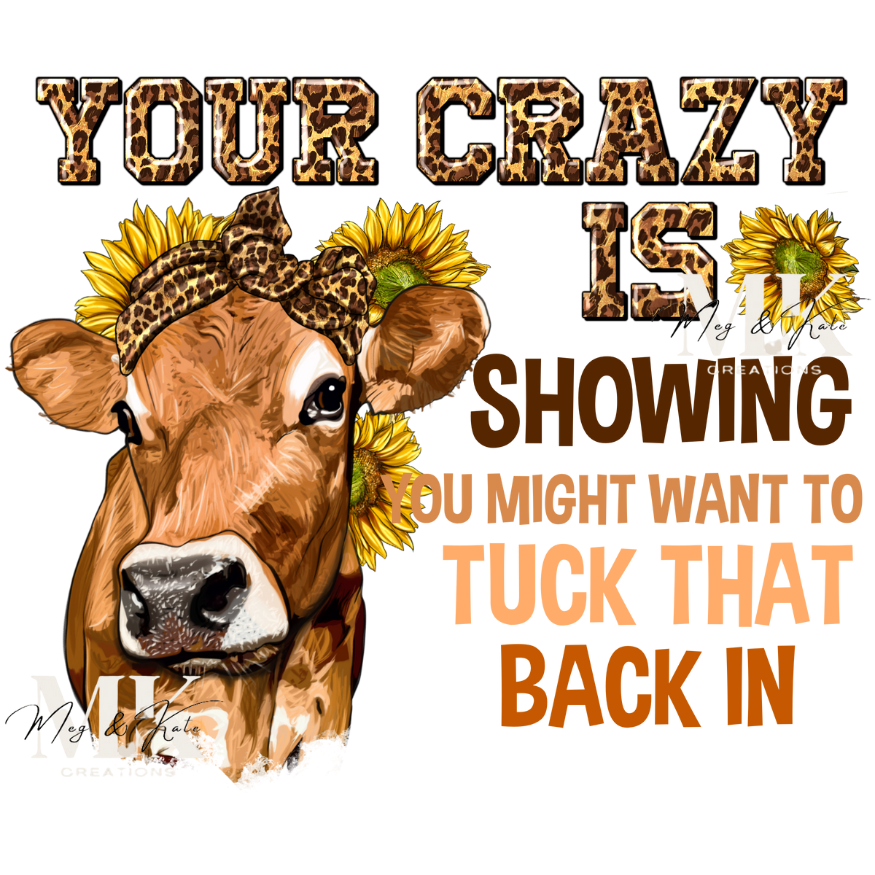 Your Crazy is Showing DTF TRANSFER