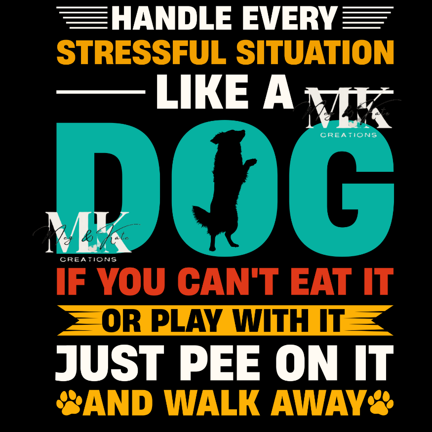 Handle Every Stressful Situation Like a Dog DTF TRANSFER