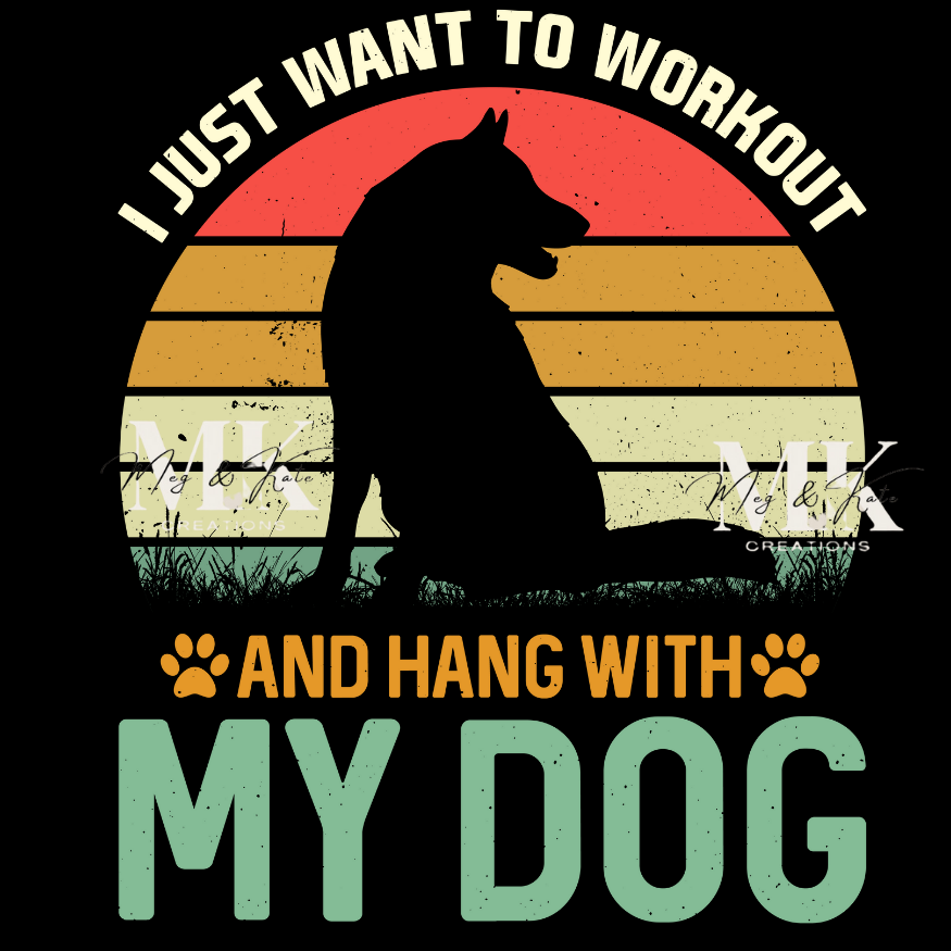 I Just Want to Workout and Hangout with my Dog DTF TRANSFER