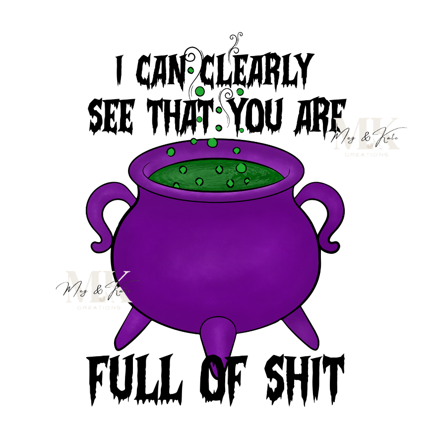 I Can Clearly See That You Are Full of Shit DTF TRANSFER