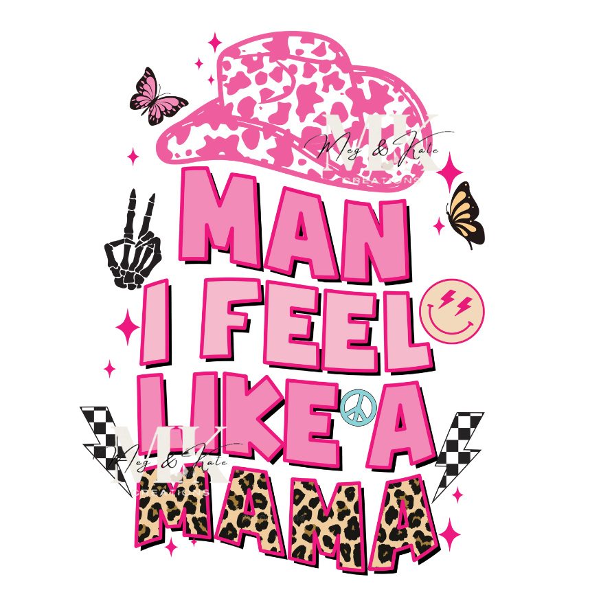Man I Feel Like A Mama DTF TRANSFER