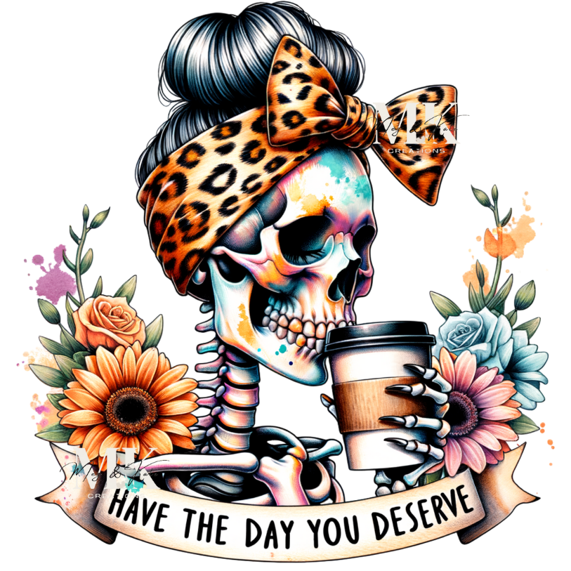 Have the Day You Deserve DTF TRANSFER