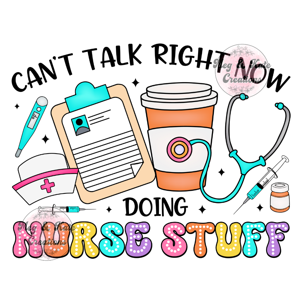 Can't Talk Right Now Doing Nurse Stuff DTF TRANSFER