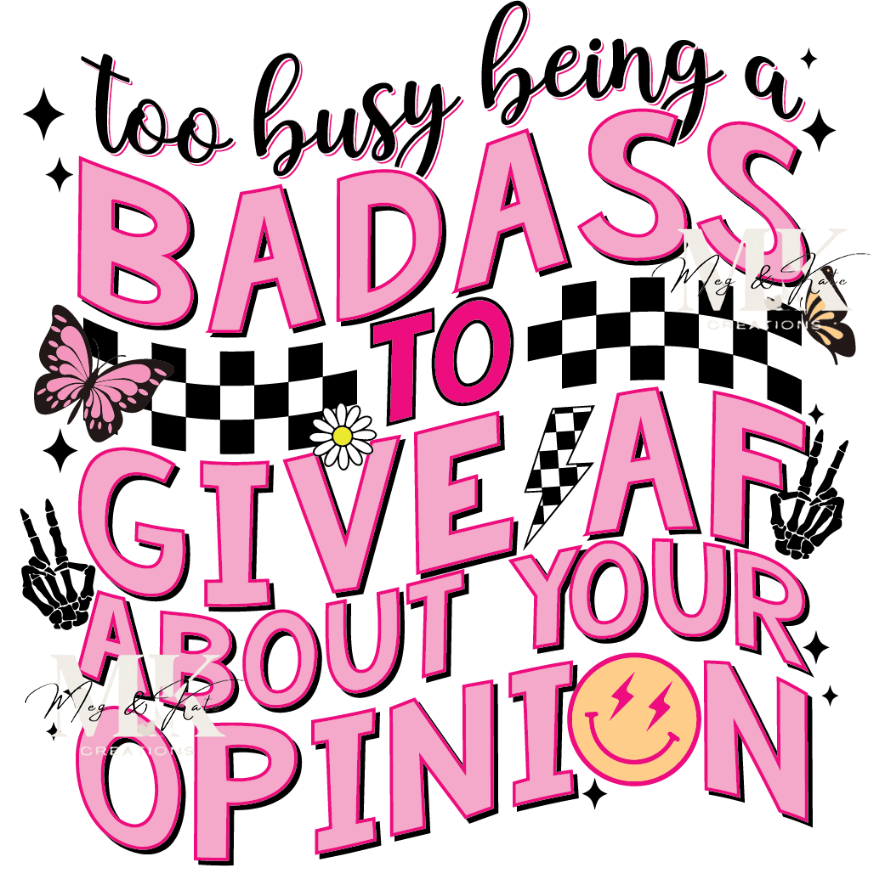 Too Busy Being A Bada** To Give AF About Your Opinion DTF TRANSFER