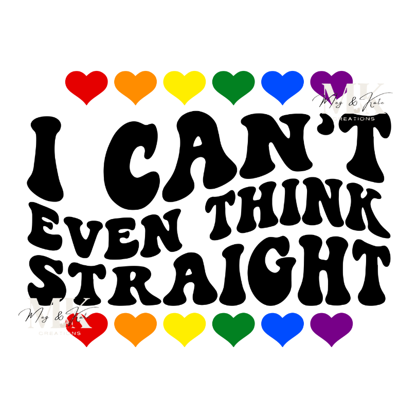 I Can't Even Think Straight DTF TRANSFER