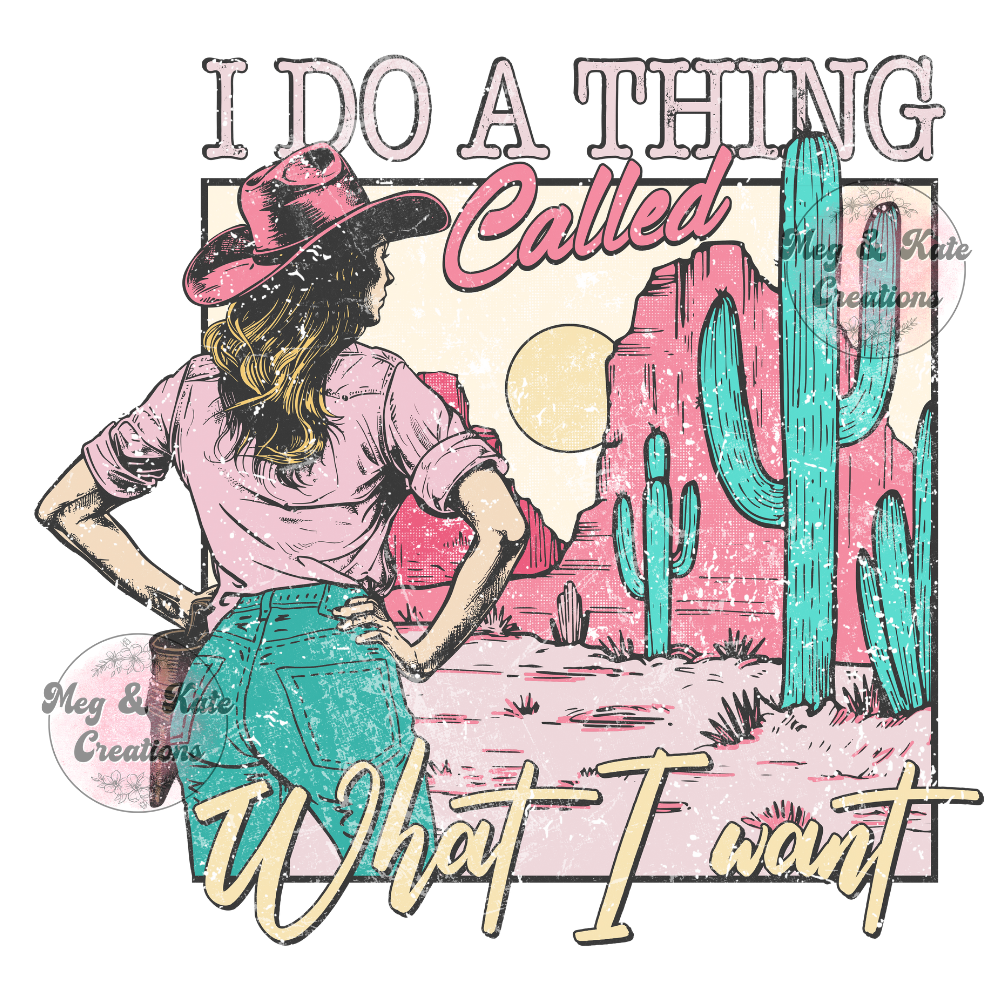 I Do a Thing Called What I Want DTF TRANSFER