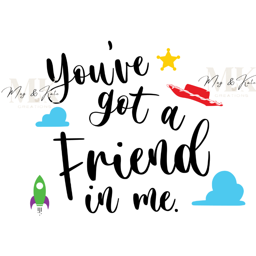 You've Got a Friend in Me DTF TRANSFER