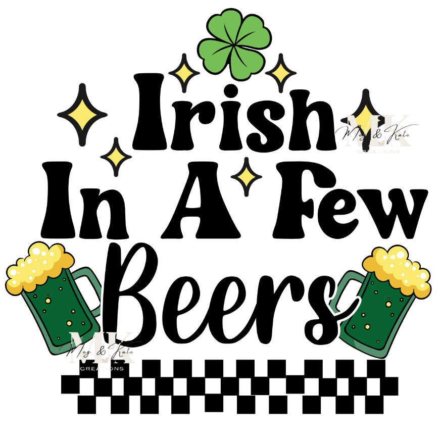 Irish in a Few Beers DTF TRANSFER