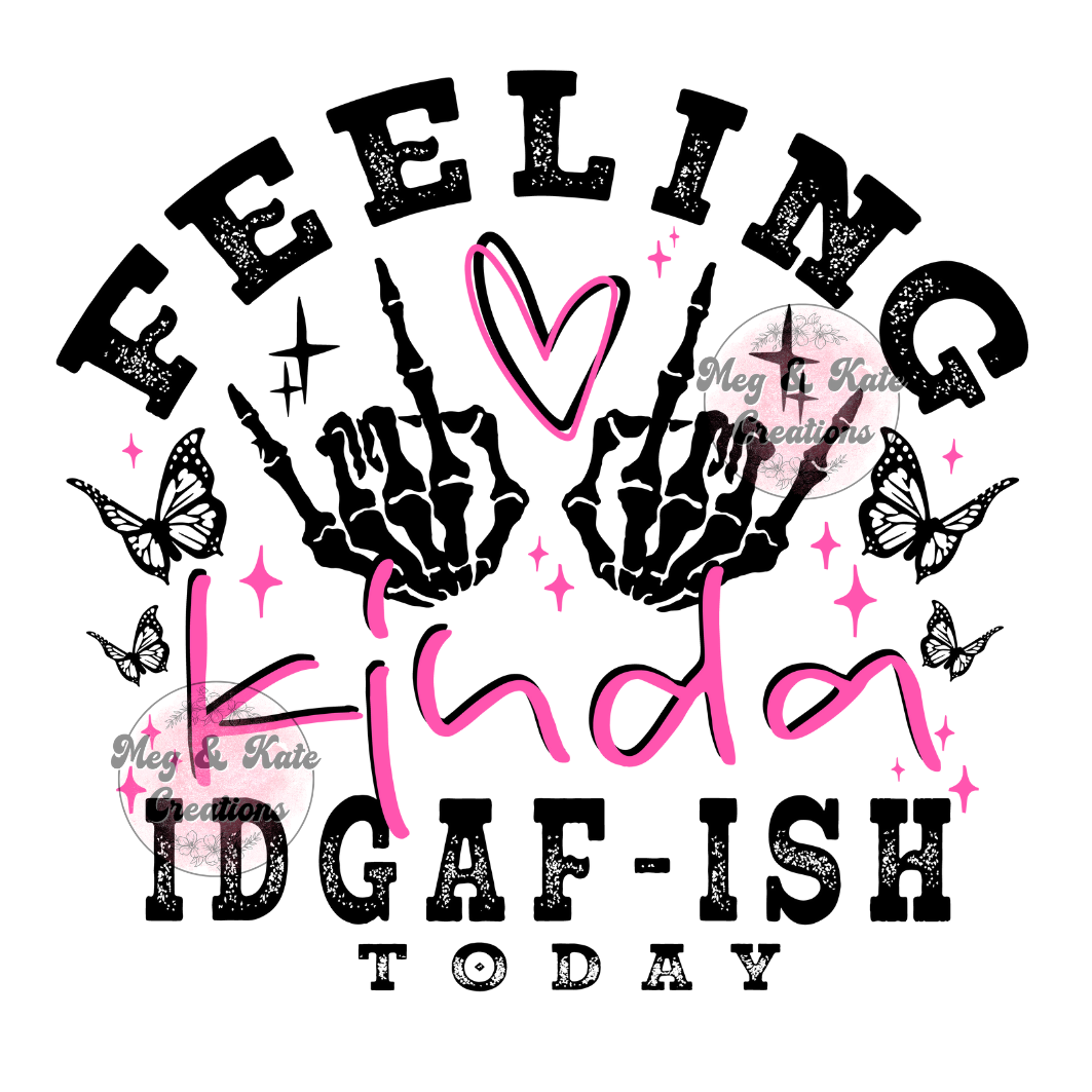 Feeling Kinda IDGAF-ISH Today DTF TRANSFER